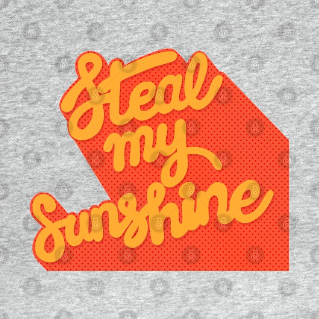 Steal My Sunshine - Typography Design by CultOfRomance